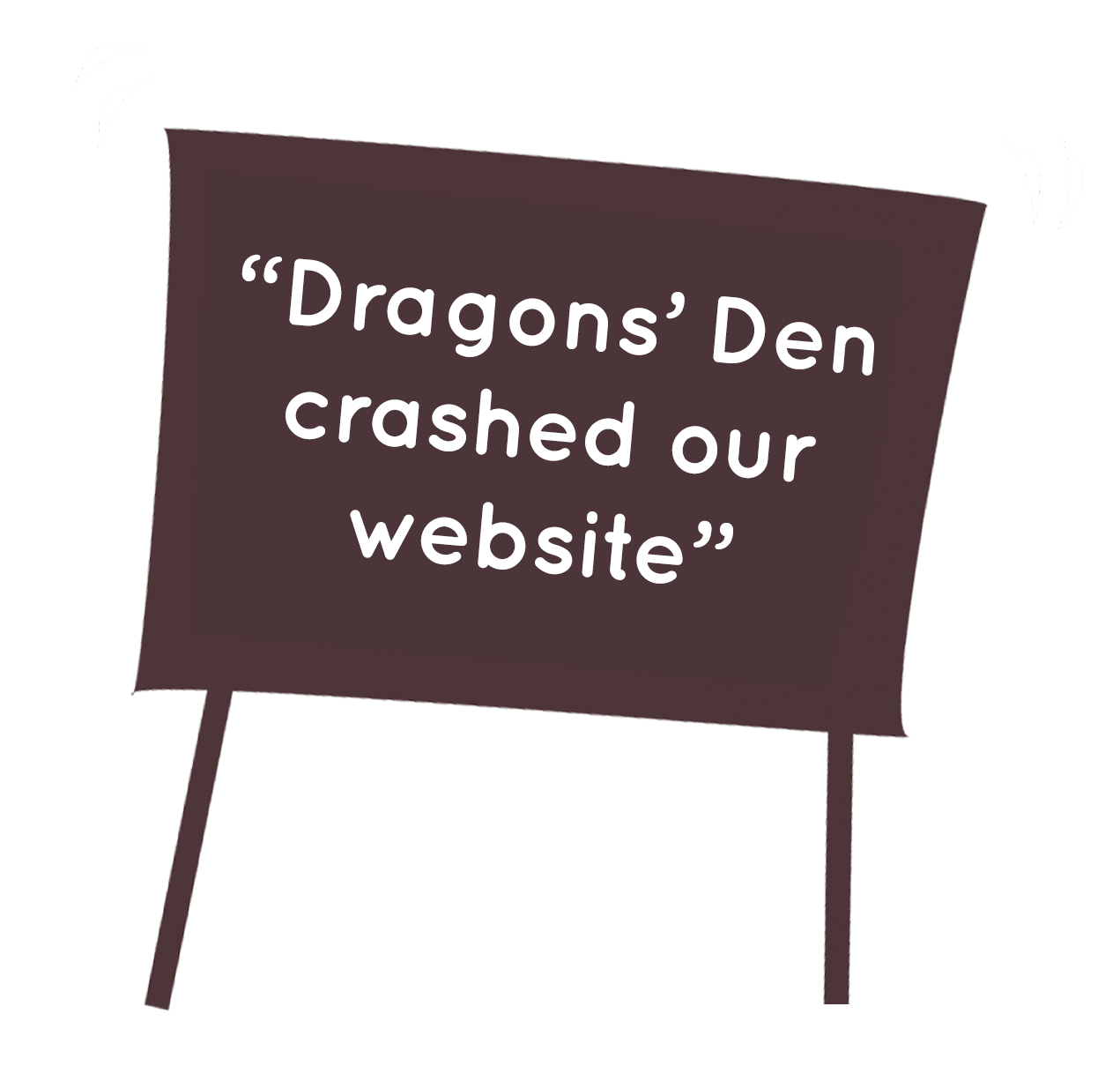 Dragons den crashed our website